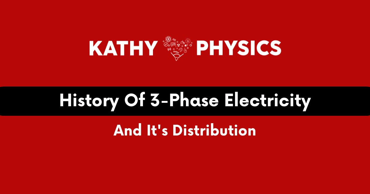 History Of 3-Phase Electricity And It’s Distribution