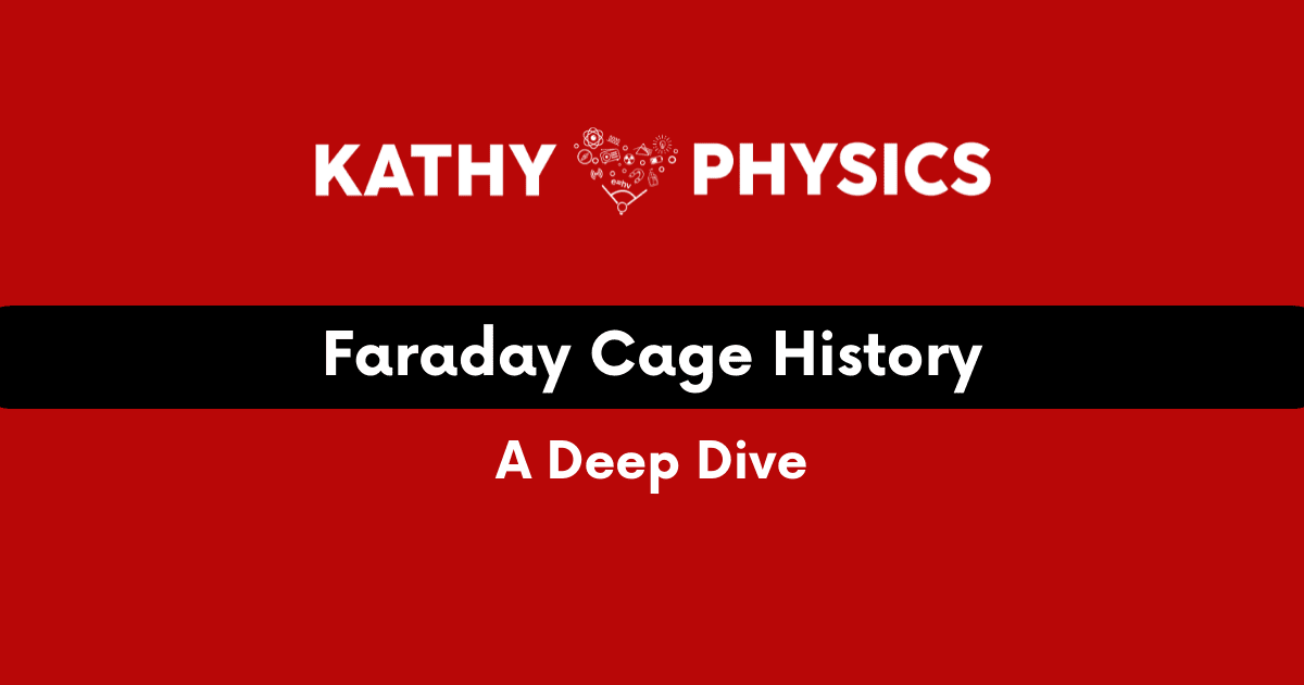 Faraday Cage History: A Deep Dive - Kathy Loves Physics