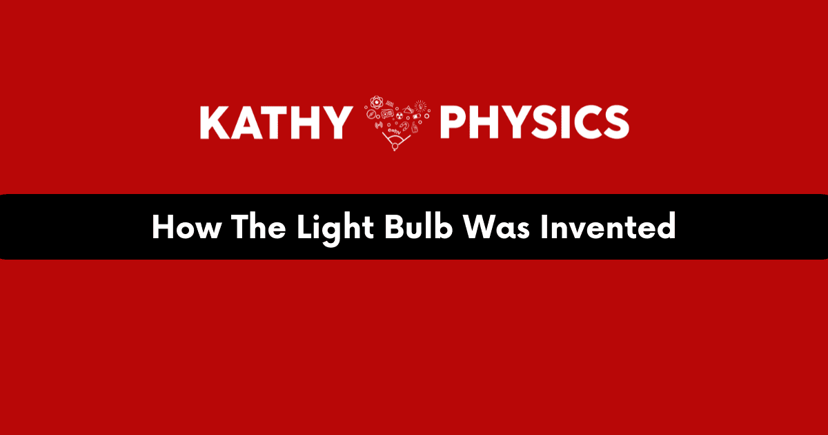 How The Light Bulb Was Invented And Who Invented It?