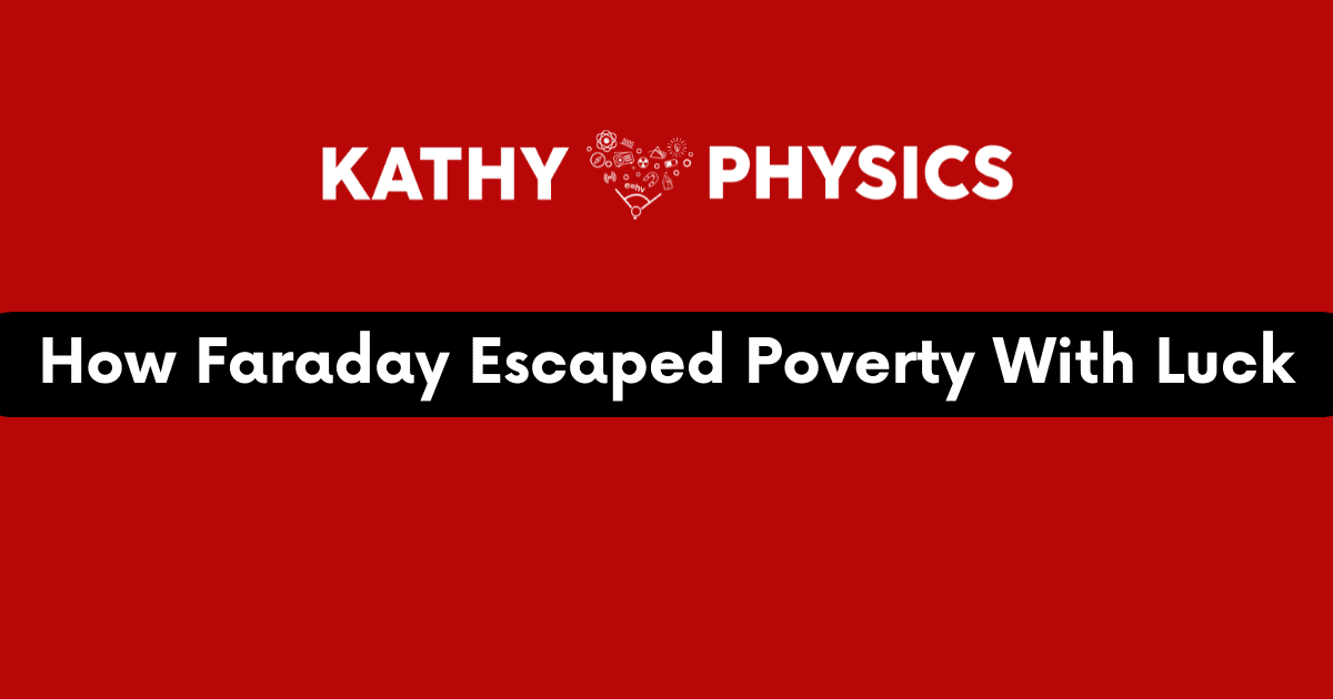 How Faraday Escaped Poverty With Luck