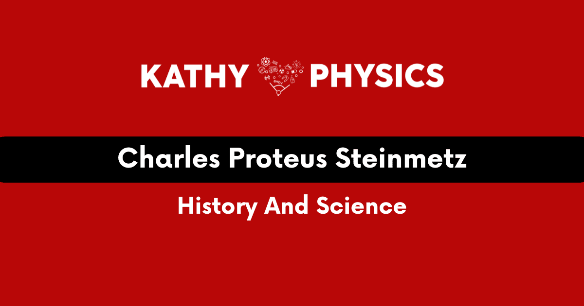 Charles Proteus Steinmetz: History and Science