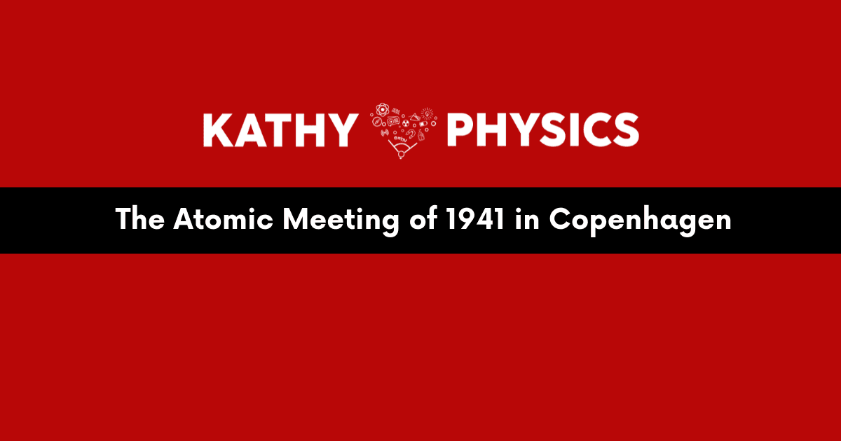 The Atomic Meeting of 1941 in Copenhagen