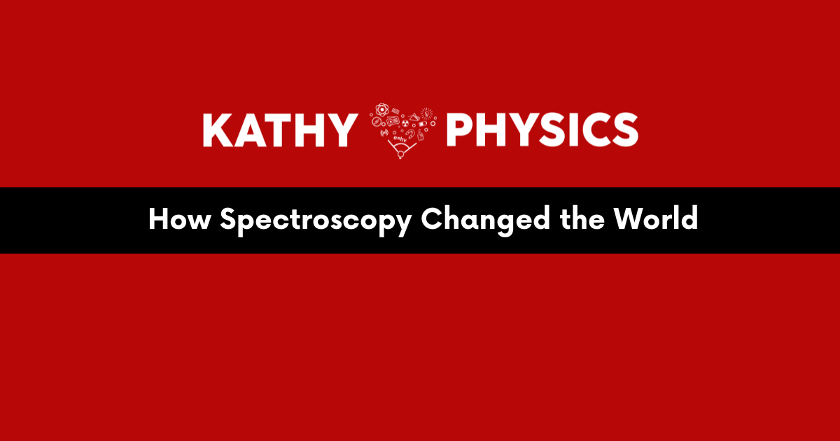 How Spectroscopy Changed the World